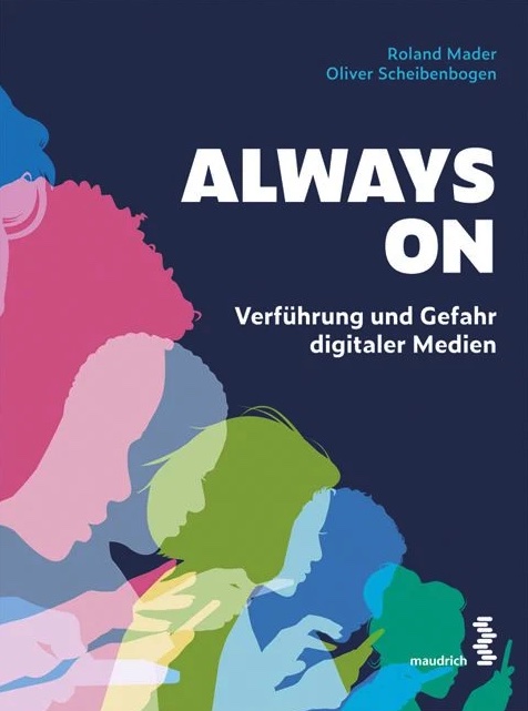 "Always on - Verführung und Gefahr digitaler Medien", Dr. Roland Mader/Mag. Dr. Oliver Scheibenbogen, maudrich Verlag, € 23,50