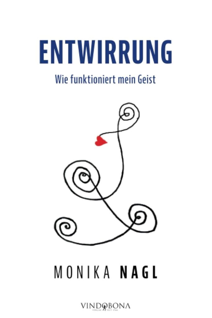 „Entwirrung – Wie funktioniert mein Geist“ von Monika Nagl. ISBN 978-3-949263-94-1, Vindobona Verlag, 
€ 20